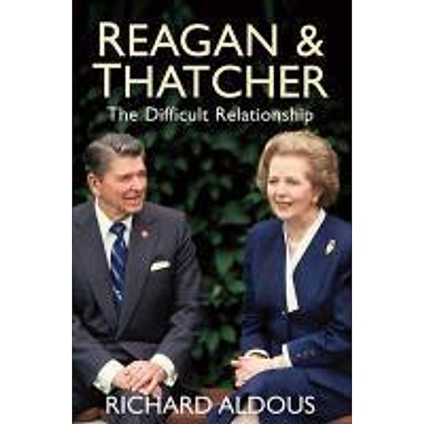 Reagan and Thatcher, Richard Aldous