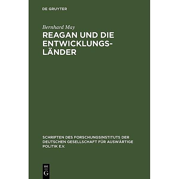 Reagan und die Entwicklungsländer / Schriften des Forschungsinstituts der Deutschen Gesellschaft für Auswärtige Politik e.V. / Internationale Politik und Wirtschaft Bd.50, Bernhard May