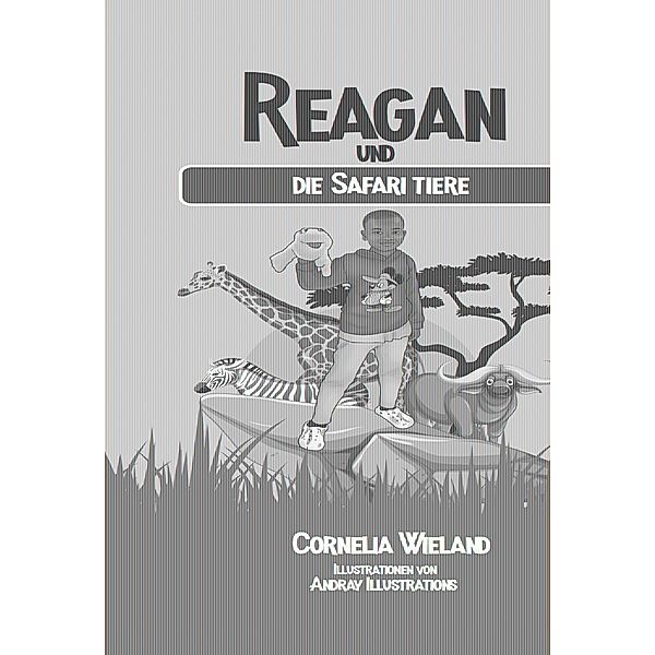 Reagan und die Safari Tiere, Cornelia Wieland