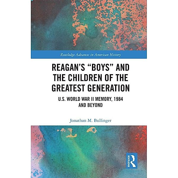 Reagan's Boys and the Children of the Greatest Generation, Jonathan M. Bullinger