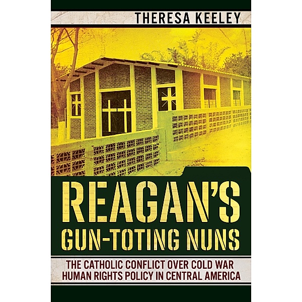Reagan's Gun-Toting Nuns / Cornell University Press, Theresa Keeley