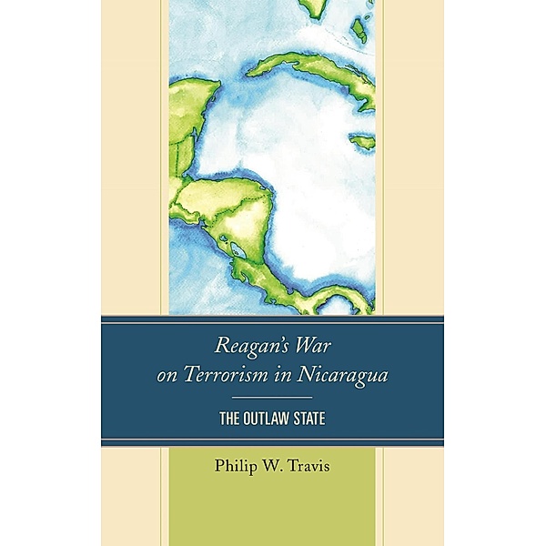 Reagan's War on Terrorism in Nicaragua, Philip W. Travis