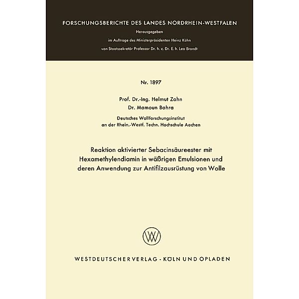 Reaktion aktivierter Sebacinsäureester mit Hexamethylendiamin in wäßrigen Emulsionen und deren Anwendung zur Antifilzausrüstung von Wolle / Forschungsberichte des Landes Nordrhein-Westfalen Bd.1897, Helmut Zahn