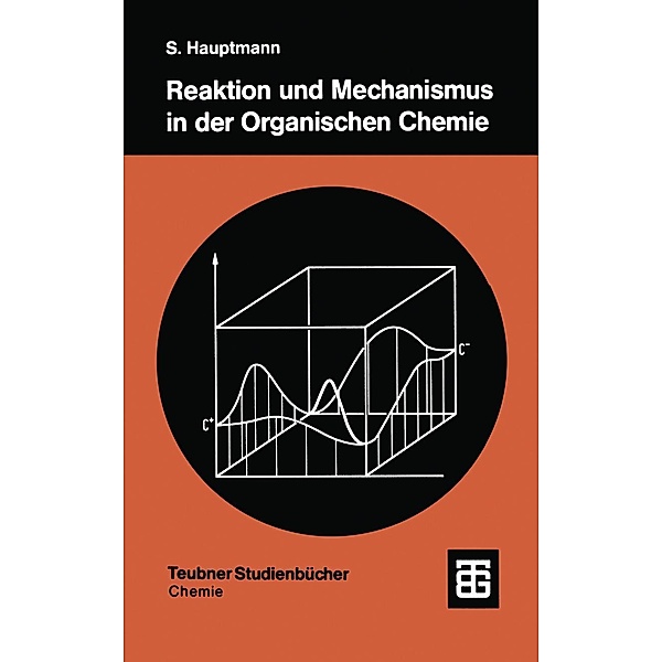 Reaktion und Mechanismus in der organischen Chemie / Teubner Studienbücher Chemie