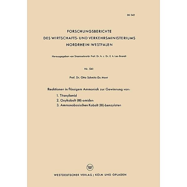 Reaktionen in flüssigem Ammoniak zur Gewinnung von: 1. Titanylamid. 2. Oxykobalt (III)-amiden. 3. Ammonobasischen Kobalt (III)-benzylaten / Forschungsberichte des Wirtschafts- und Verkehrsministeriums Nordrhein-Westfalen Bd.541, Otto Schmitz-DuMont