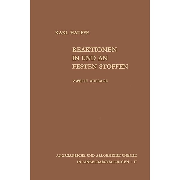 Reaktionen in und an festen Stoffen / Anorganische und allgemeine Chemie in Einzeldarstellungen Bd.2, Karl Hauffe