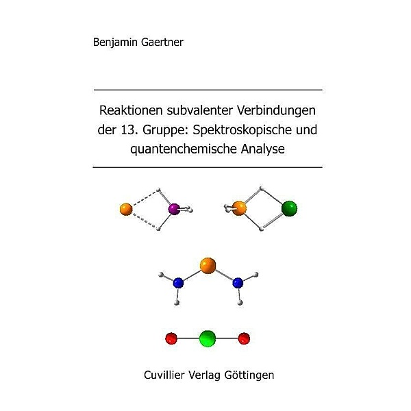 Reaktionen subvalenter Verbindungen der 13. Gruppe: Spektroskopische und quantenchemische Analyse