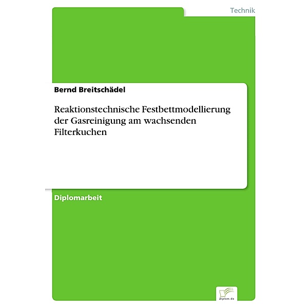 Reaktionstechnische Festbettmodellierung der Gasreinigung am wachsenden Filterkuchen, Bernd Breitschädel