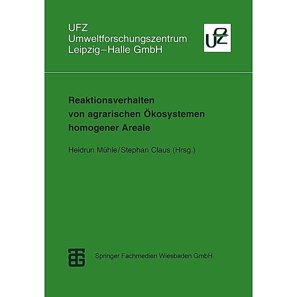 Reaktionsverhalten von agrarischen Ökosystemen homogener Areale / Umweltforschungszentrum Leipzig-Halle GmbH