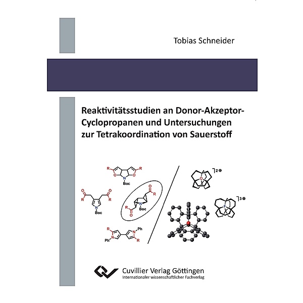 Reaktivitätsstudien an Donor-Akzeptor-Cyclopropanen und Untersuchungen zur Tetrakoordination von Sauerstoff, Tobias Schneider