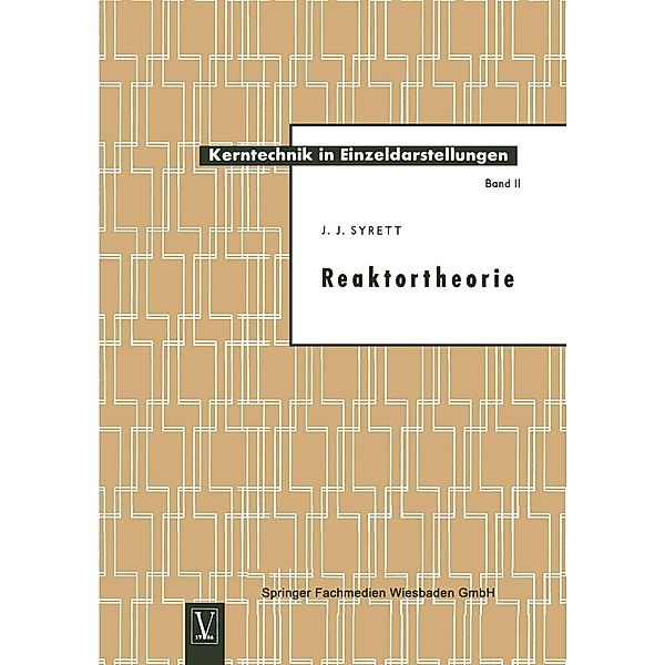 Reaktortheorie / Kerntechnik in Einzeldarstellungen - Nuclear Engineering Monographs Bd.2, John James Syrett
