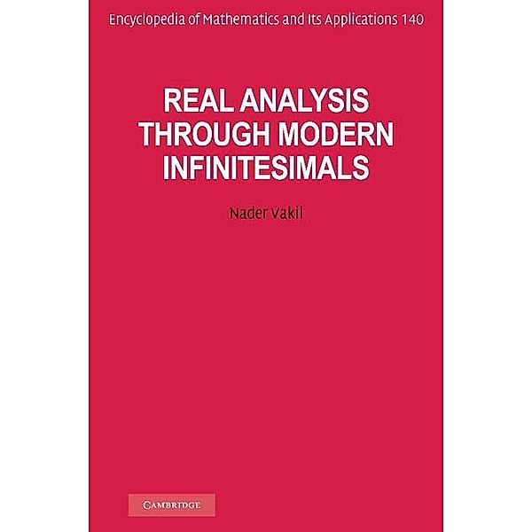 Real Analysis through Modern Infinitesimals / Encyclopedia of Mathematics and its Applications, Nader Vakil