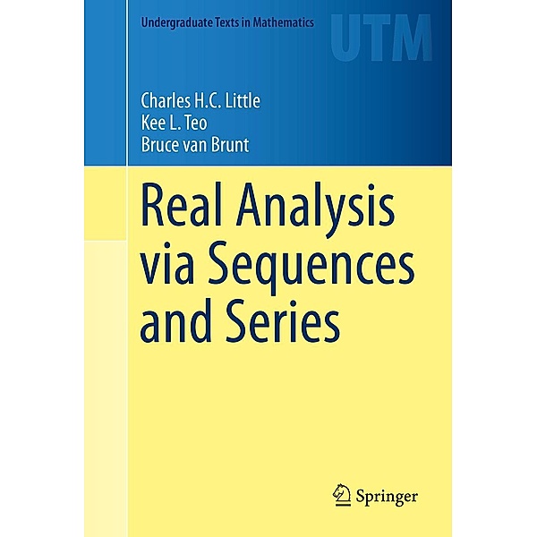 Real Analysis via Sequences and Series / Undergraduate Texts in Mathematics, Charles H. C. Little, Kee L. Teo, Bruce van Brunt