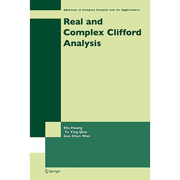 Real and Complex Clifford Analysis / Advances in Complex Analysis and Its Applications Bd.5, Sha Huang, Yu Ying Qiao, Guo Chun Wen