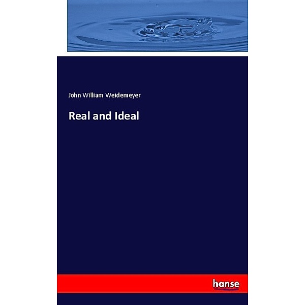 Real and Ideal, John William Weidemeyer