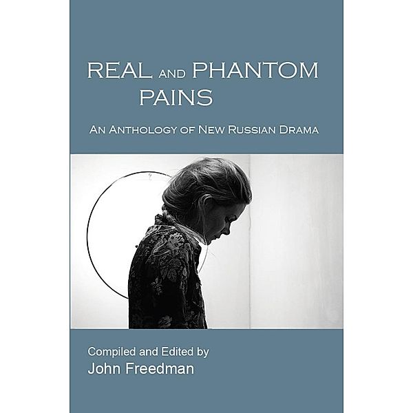 Real and Phantom Pains: An Anthology of New Russian Drama, John Freedman