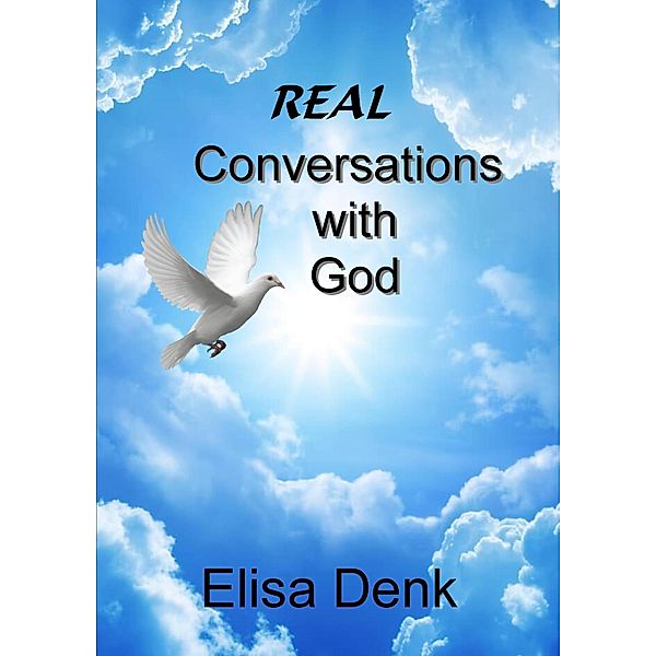 Real Conversation with God, Elisa Denk