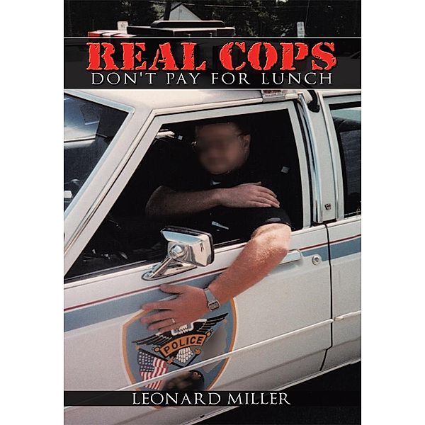 Real Cops Don't Pay for Lunch, Leonard Miller