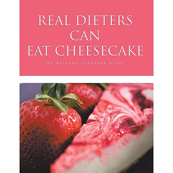 Real Dieters Can Eat Cheesecake, Aerynne Janaeyne Aiudi