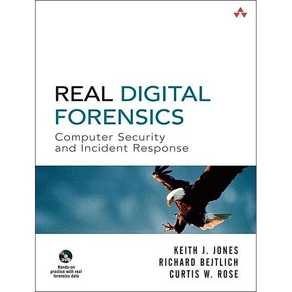Real Digital Forensics, w. DVD-ROM, Keith J. Jones, Richard Bejtlich, Curtis W. Rose
