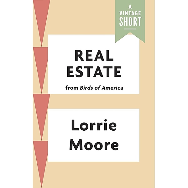 Real Estate / A Vintage Short, Lorrie Moore