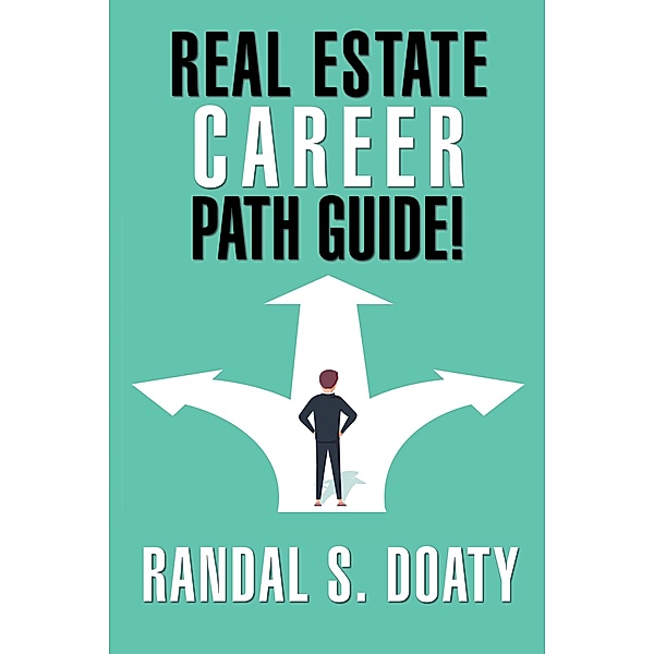 Real Estate Career Path Guide!, Randal S. Doaty