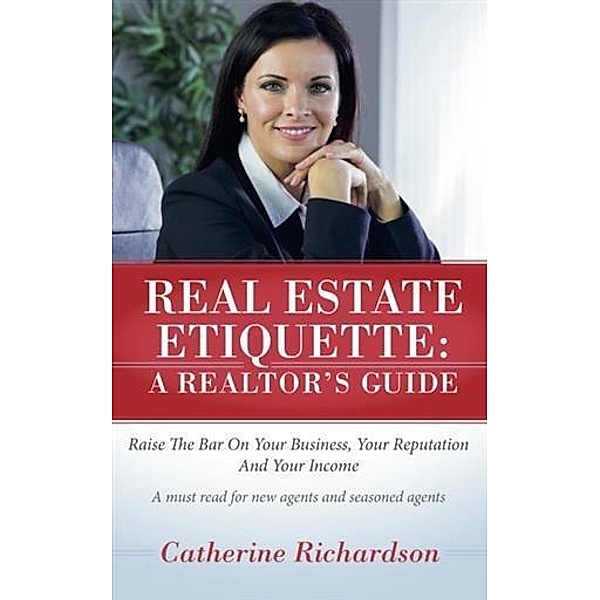 Real Estate Etiquette - A Realtor's Guide, Catherine Richardson