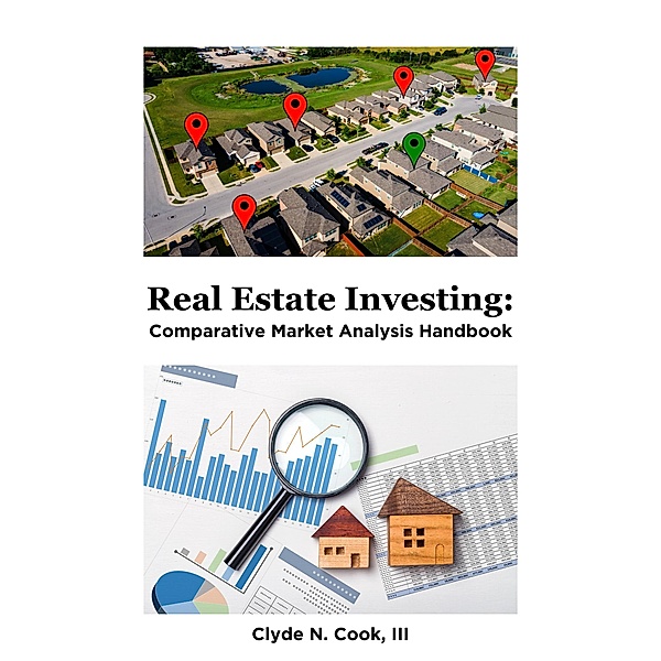 Real Estate Investing: Comparative Market Analysis Handbook, Clyde N. Cook