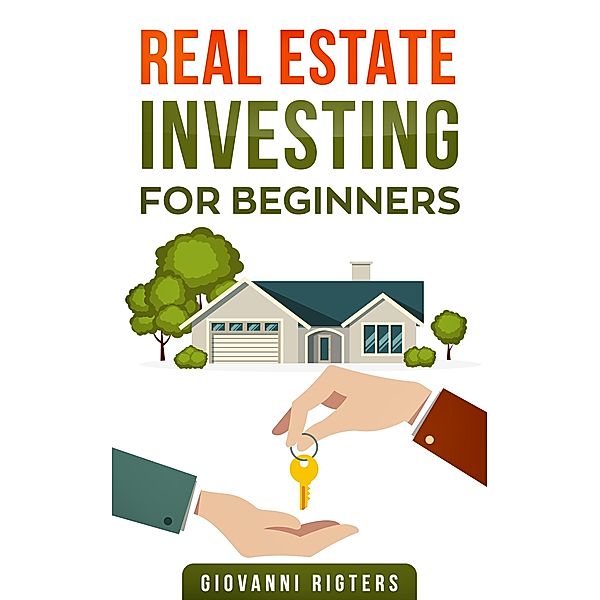 Real Estate Investing for Beginners, Giovanni Rigters