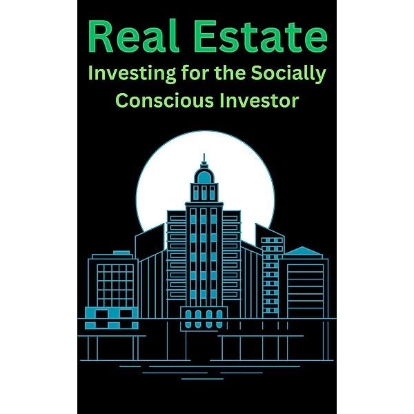 Real Estate Investing for the Socially Conscious Investor, Ajay Bharti
