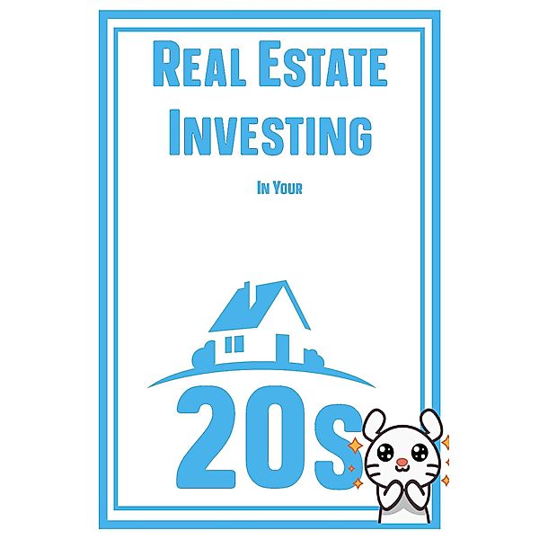 Real Estate Investing in Your 20s (MFI Series1, #49) / MFI Series1, Joshua King