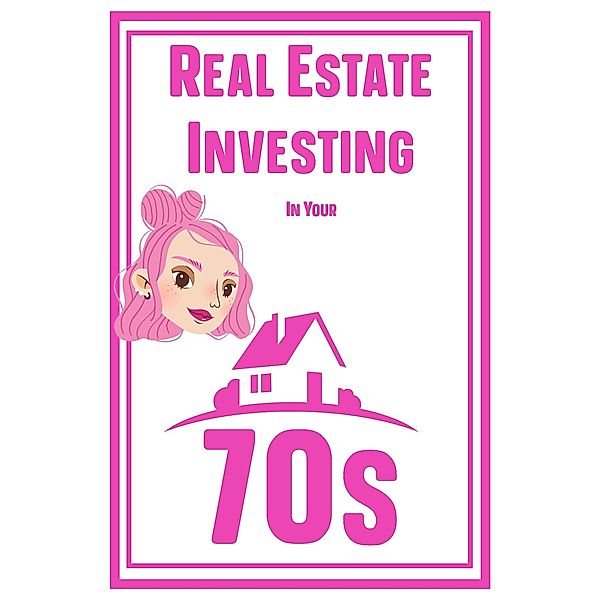 Real Estate Investing in Your 70s (MFI Series1, #116) / MFI Series1, Joshua King