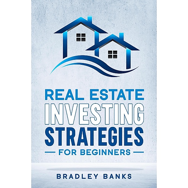 Real Estate Investing Strategies for Beginners, Bradley Banks