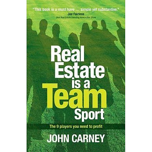 Real Estate is a Team Sport / America Property Source, LLC, John Carney