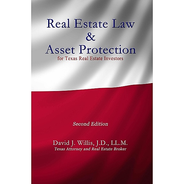 Real Estate Law & Asset Protection for Texas Real Estate Investors - Second Edition, David J. Willis