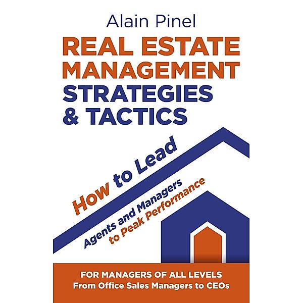 Real Estate Management Strategies & Tactics - How to Lead Agents and Managers to Peak Performance, Alain Pinel