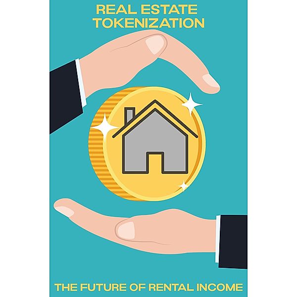 Real Estate Tokenization: The Future of Rental Income (MFI Series1, #155) / MFI Series1, Joshua King
