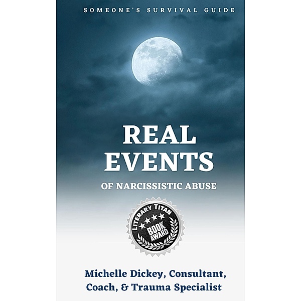 Real Events of Narcissistic Abuse: Someone's Survival Guide, Michelle Dickey