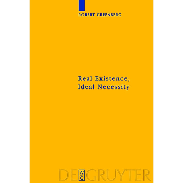 Real Existence, Ideal Necessity / Kantstudien-Ergänzungshefte Bd.157, Robert Greenberg