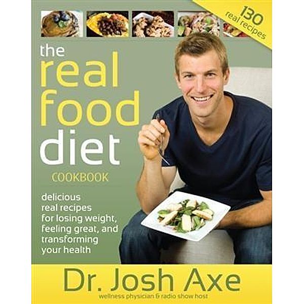 Real Food Diet Cookbook, Dr. Josh Axe