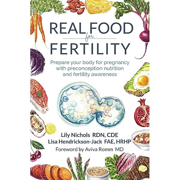 Real Food for Fertility, Lily Nichols RDN Cde, Lisa Hendrickson-Jack FAE Hrhp