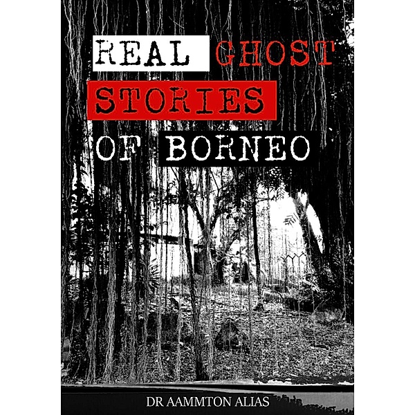 Real Ghost Stories of Borneo 1 / Real Ghost Stories of Borneo, Aammton Alias