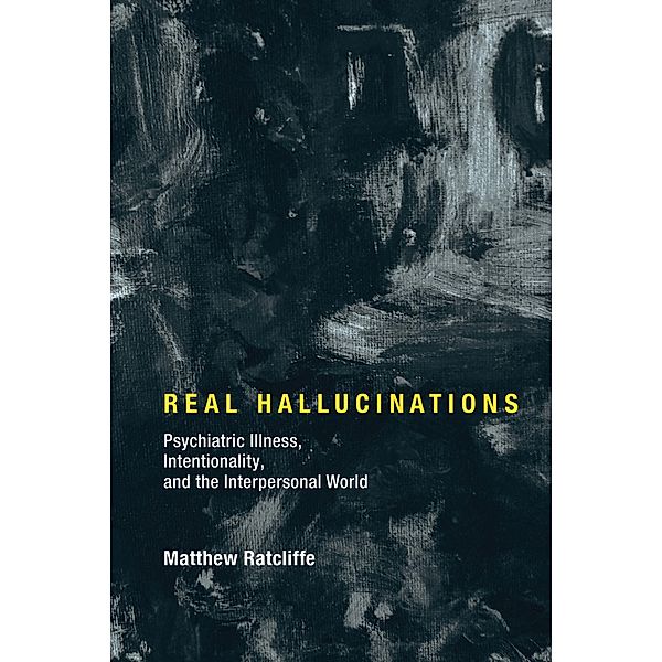 Real Hallucinations / Philosophical Psychopathology, Matthew Ratcliffe