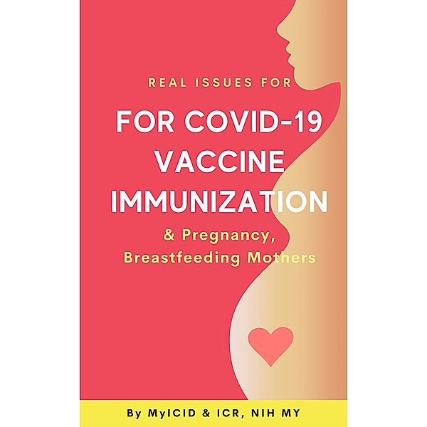 Real Issues for COVID-19 Vaccine Immunization & Pregnancy, Breastfeeding Mothers, Cheng Hoon Chew, Kalaiarasu Peariasamy, Yan Yee Yip, Jiveswara Vijiakumar, Norzaihan Hassan, Muniswaran Ganeshan, Noel Thomas Ross, Kah Chuan Lim, Benedict Heng Sim Lim, Anusha Shunmugarajoo