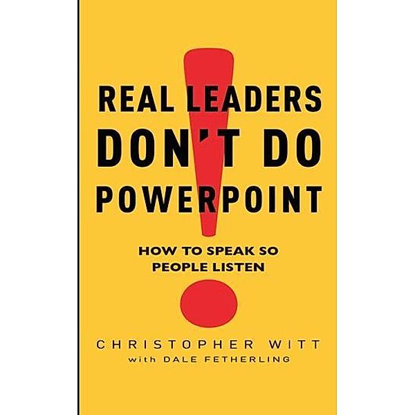 Real Leaders Don't Do Powerpoint, Christopher Witt