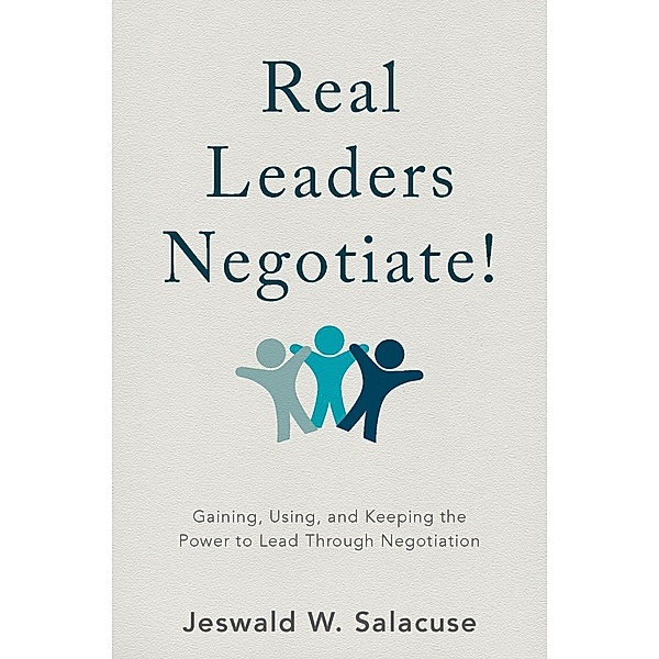 Real Leaders Negotiate!, Jeswald W. Salacuse