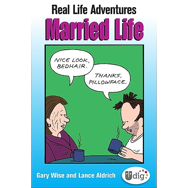 Real Life Adventures: Married Life / UDig, Gary Wise, Lance Aldrich