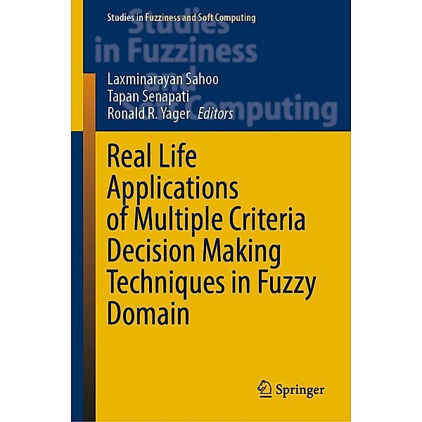 Real Life Applications of Multiple Criteria Decision Making Techniques in Fuzzy Domain / Studies in Fuzziness and Soft Computing Bd.420