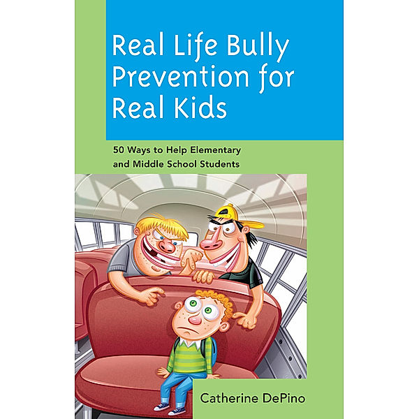 Real Life Bully Prevention for Real Kids, Catherine Depino