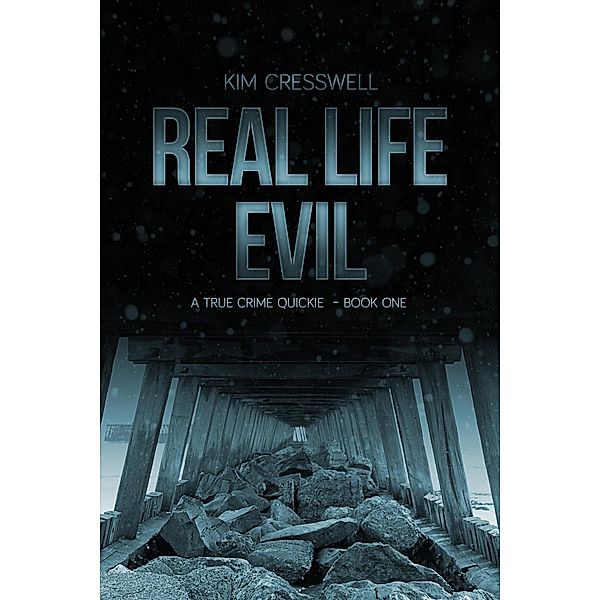 Real Life Evil - A True Crime Quickie (Book One) / Kim Cresswell, Kim Cresswell
